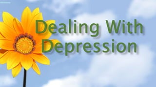 Dealing With 
Depression 
 