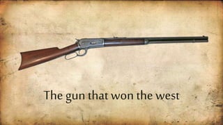 The gun that won the west
 