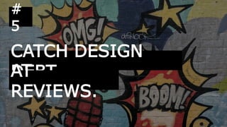 CATCH DESIGN
DEBT
#
5
AT
REVIEWS.
 