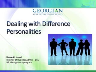 Dealing with Difference Personalities  Hasan Al Jaberi Director of Business Admin – SAC HR Management program  