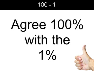 Agree 100%
with the
1%
100 - 1
 