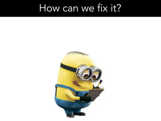 How can we fix it?
 