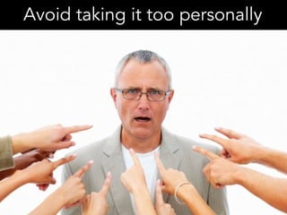 Avoid taking it too personally
 