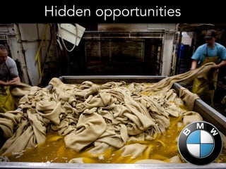 Hidden opportunities
 