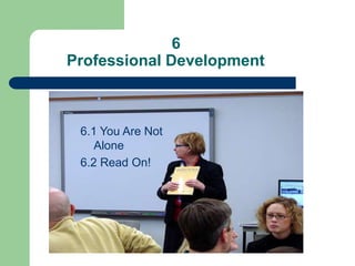 6
Professional Development
6.1 You Are Not
Alone
6.2 Read On!
 