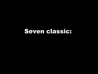 Seven classic:  