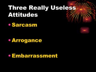 Three Really Useless Attitudes Sarcasm Arrogance Embarrassment 