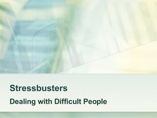 Stressbusters Dealing with Difficult People 