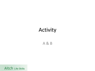 Activity 
A & B  