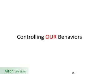 Controlling OUR Behaviors 
65 
 