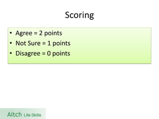 Scoring 
•Agree = 2 points 
•Not Sure = 1 points 
•Disagree = 0 points  