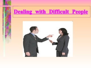 Dealing with Difficult People 