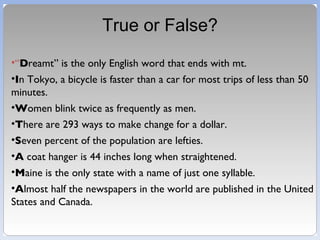 True or False? ,[object Object],[object Object],[object Object],[object Object],[object Object],[object Object],[object Object],[object Object]