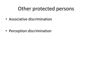 Other protected persons
• Associative discrimination
• Perception discrimination

 
