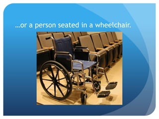 …or a person seated in a wheelchair. 
 