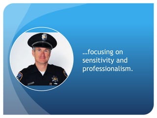 …focusing on 
sensitivity and 
professionalism. 
 