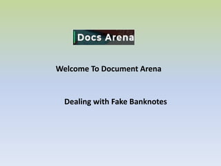 Welcome To Document Arena
Dealing with Fake Banknotes
 