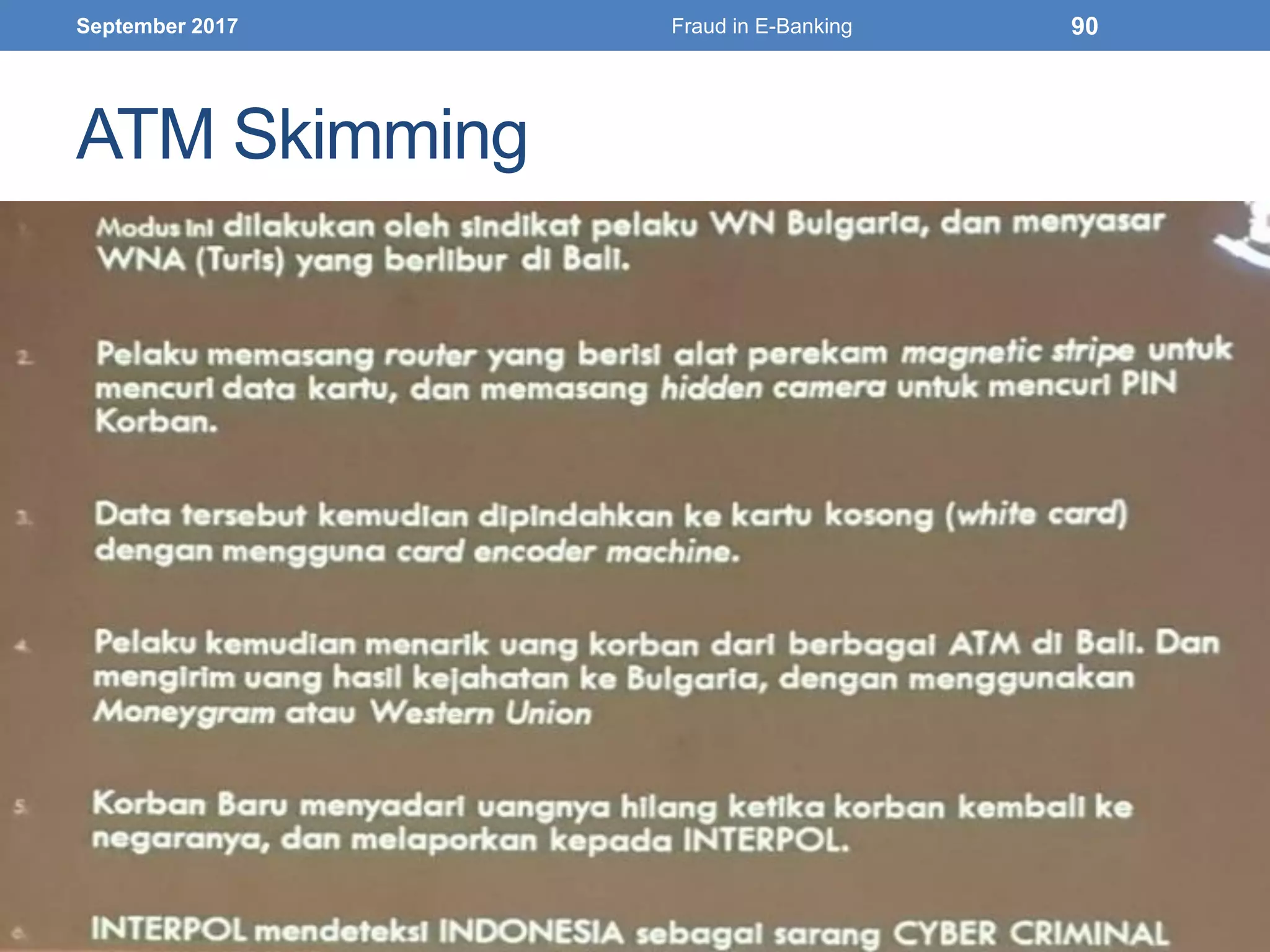 ATM Skimming
September 2017 Fraud in E-Banking 90
 