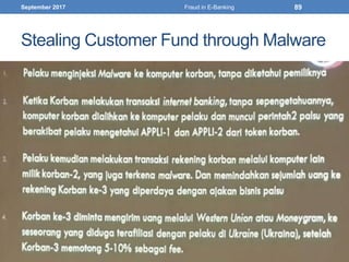 Stealing Customer Fund through Malware
September 2017 Fraud in E-Banking 89
 