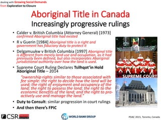PDAC 2015, Toronto, Canada
dealing with Growing Social Demands
from Exploration to Closure
Aboriginal Title in Canada
Incr...