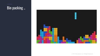 © 2017 Mesosphere, Inc. All Rights Reserved.
Bin packing ..
 