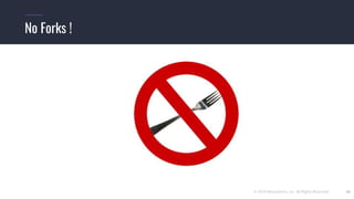 © 2019 Mesosphere, Inc. All Rights Reserved. 23
No Forks !
 