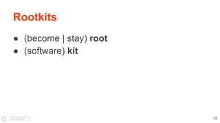 Rootkits
● (become | stay) root
● (software) kit
13
 