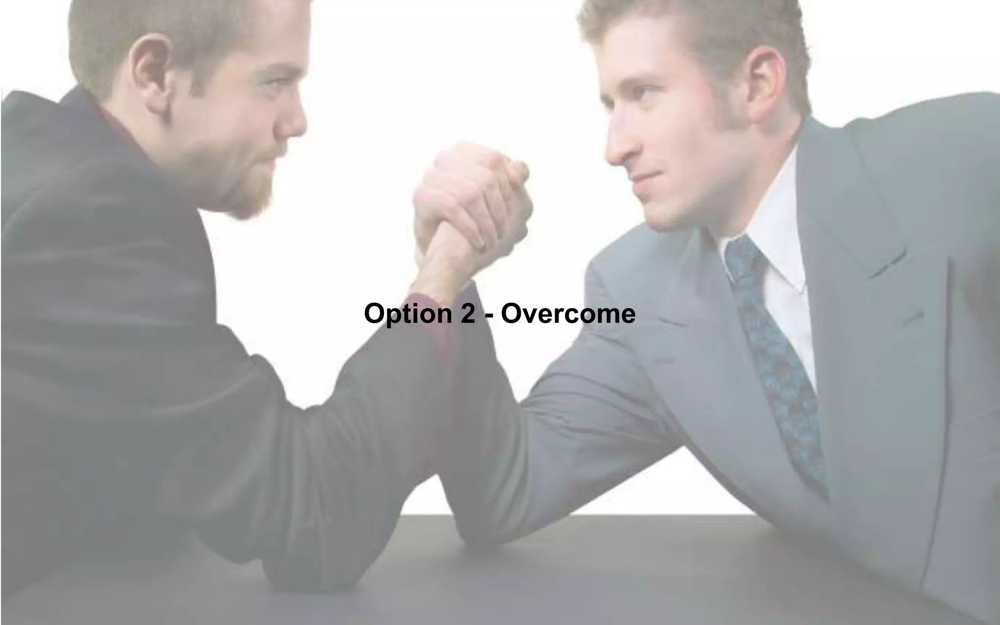 Option 2 - Overcome
 