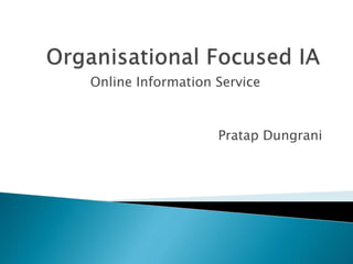 Online Information Service
Pratap Dungrani
 