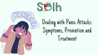 Dealing with Panic Attacks:
Symptoms, Prevention and
Treatment
 