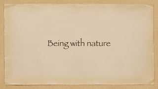 Being with nature
 
