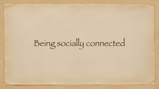 Being socially connected
 