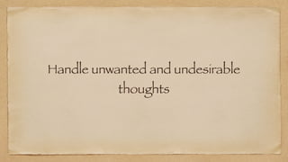 Handle unwanted and undesirable
thoughts
 
