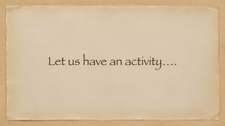 Let us have an activity….
 