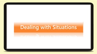 Dealing with Situations 
 