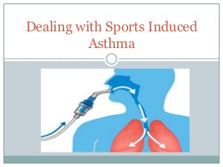 Dealing with Sports Induced
Asthma
 