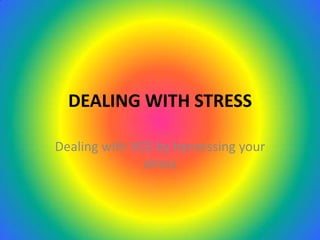 DEALING WITH STRESS Dealing with VCE by harnessing your stress 