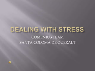 DEALING WITH STRESS COMENIUS TEAM SANTA COLOMA DE QUERALT 
