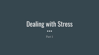 Dealing with Stress
Part 1
 