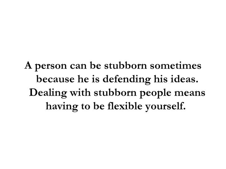 Dealing With Stubborn People 3 Proven Ways To Handle Stubborn People