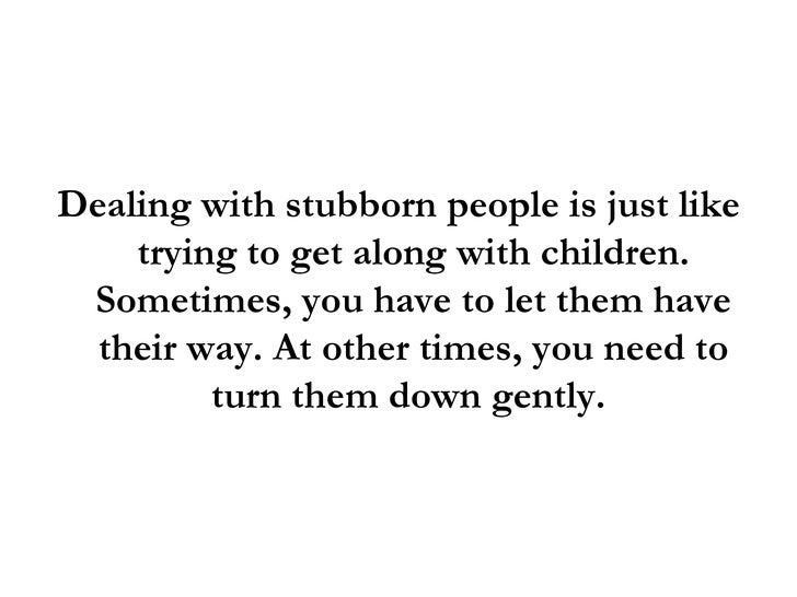 Dealing With Stubborn People: 3 Proven Ways To Handle Stubborn People