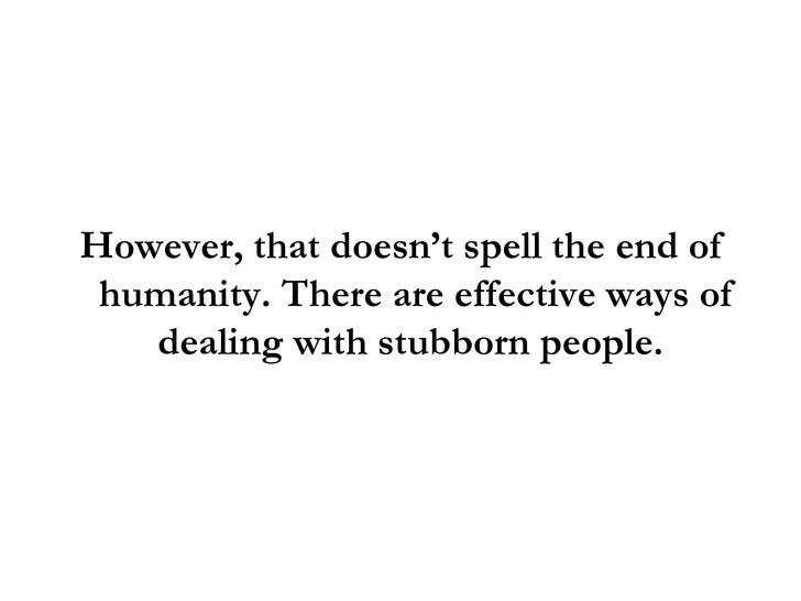 Dealing With Stubborn People 3 Proven Ways To Handle Stubborn People