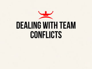 ‹#›
THE TOP 4 EXPECTATIONS OF A TEAM LEADER
DEALING WITH TEAM
CONFLICTS
 