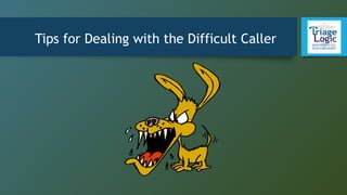Tips for Dealing with the Difficult Caller
 