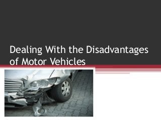 Dealing With the Disadvantages
of Motor Vehicles

 