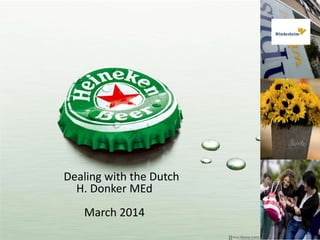 Dealing with the Dutch
H. Donker MEd
March 2014
2-3-2014

 
