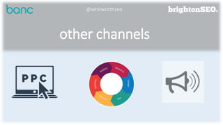 other channels
@whitworthseo
 