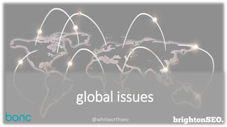 global issues
@whitworthseo
 