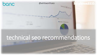 technical seo recommendations
@whitworthseo
 