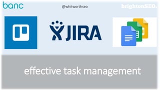 effective task management
@whitworthseo
 